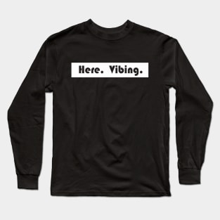 here vibing Long Sleeve T-Shirt